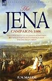 The Jena Campaign: 1806-The Twin Battles of Jena & Auerstadt Between Napoleon's French and the Prussian Army