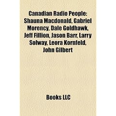 Canadian Radio People: Shauna MacDonald, Gabriel Morency, Dale Goldhawk, Jeff Fillion, Jason Barr, Larry Solway, Leora Kornfeld, John Gilbert