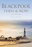 Blackpool then & now in colour