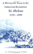 A Merseyside Town in the Industrial Revolution: St. Helens, 1750-1900