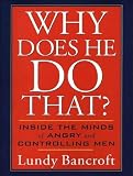 Why Does He Do That?: Inside the Minds of Angry and Controlling Men
