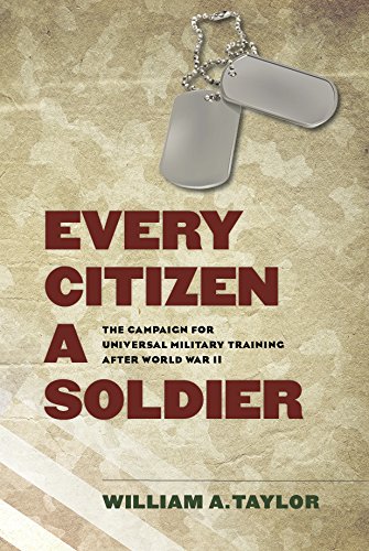 Every Citizen a Soldier: The Campaign for Universal Military Training after World War II (Williams-Ford Texas A&M University Military History Series)
