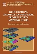 Geochemical Anomaly and Mineral Prospectivity Mapping in GIS, Volume 11 (Handbook of Exploration and Environmental Geochemistry) Geochemical Anomaly and Mineral Prospectivity Mapping in GIS, Volume 11 (Handbook of Exploration and Environmental Geochemistry)