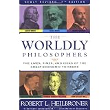 The Worldly Philosophers: The Lives, Times And Ideas Of The Great Economic Thinkers [7th Edition] ~ Robert L. Heilbroner