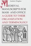 Medieval Manuscripts for Mass and Office: A Guide to their Organization and Terminology