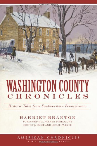 Washington County Chronicles:: Historic Tales from Southwestern Pennsylvania (American Chronicles (History Press))