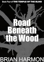  Road Beneath the Wood (The Temple of the Blind #4)