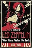 When giants walked the Earth : a biography of Led Zeppelin