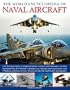 The World Encyclopedia of Naval Aircraft: An illustrated history of shipborne fighters, bombers and helicopters, including the Sopwith Pup, B-25 ... Lynx, Sikorsky Sea King and many more.