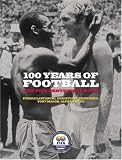 100 Years Of Football The Fifa Centennial Book The Fifa Centennial Book fifa Centennial