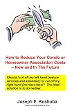 How to Reduce Your Condo or Homeowner Association Costs - Now and In The Future