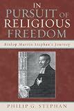 In Pursuit of Religious Freedom: Bishop Martin Stephan's Journey