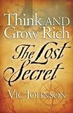 Think and Grow Rich: The Lost Secret