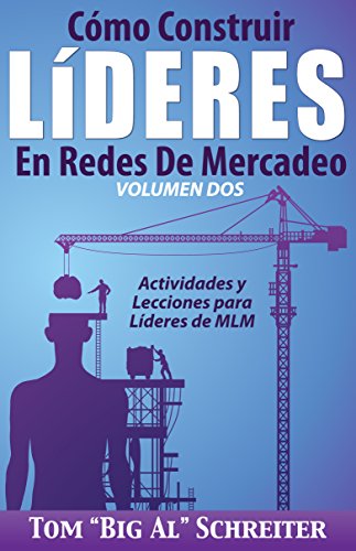 Cómo Construir Líderes En Redes De Mercadeo Volumen Dos: Actividades Y Lecciones Para Líderes de MLM (Spanish Edition)