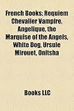 French Books (Study Guide): Requiem Chevalier Vampire, Angelique, the Marquise of the Angels, White Dog, Ursule Mirouet, Onitsha-