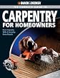 Black & Decker Complete Guide to Carpentry for Homeowners: Basic Carpentry Skills & Everyday Home Repairs