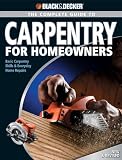 Black & Decker Complete Guide to Carpentry for Homeowners: Basic Carpentry Skills & Everyday Home Repairs - 158923331X