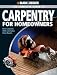 Black & Decker Complete Guide to Carpentry for Homeowners: Basic Carpentry Skills & Everyday Home Repairs