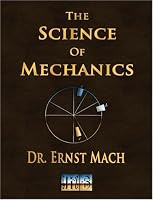 The Science Of Mechanics - A Critical And Historical Account Of Its Development