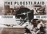 The Ploesti raid through the lense