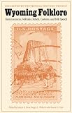 Wyoming Folklore: Reminiscences, Folktales, Beliefs, Customs, and Folk Speech