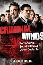 Criminal Minds: Sociopaths, Serial Killers, and Other Deviants Criminal Minds: Sociopaths, Serial Killers, and Other Deviants