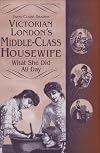 Victorian London's Middle-Class Housewife: What She Did All Day (Contributions in Women's Studies)