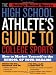 The High School Athlete's Guide to College Sports: How to Market Yourself to the School of Your Dreams