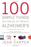 100 Simple Things You Can Do to Prevent Alzheimer`s and Age-Related Memory Loss