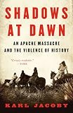 Shadows at Dawn: An Apache Massacre and the Violence of History (The Penguin History of American Life)