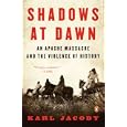 Shadows at Dawn: An Apache Massacre and the Violence of History (The Penguin History of American Life) by Karl Jacoby and Patricia Nelson Limerick