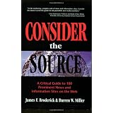 Consider the Source; A Critical Guide to the 100 Most Prominent News and Information Sites on the Web ~ James F. Broderick