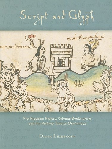 Script and Glyph: Pre-Hispanic History, Colonial Bookmaking, and the <i>Historia Tolteca-Chichimeca</i> (Dumbarton Oaks Pre-Columbian Art and Archaeology Studies Series)