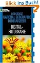 Der Gro�e National Geographic Fotoratgeber Digital-Fotografie: Geheimnisse der Profi-Fotografie