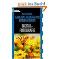 Der Gro�e National Geographic Fotoratgeber Digital-Fotografie: Geheimnisse der Profi-Fotografie