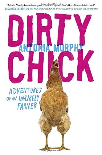 Dirty Chick: Adventures of an Unlikely Farmer Hardcover January 22, 2015