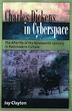 Charles Dickens in Cyberspace: The Afterlife of the Nineteenth Century in Postmodern Culture