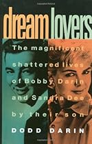 Dream Lovers: The Magnificent Shattered Lives of Bobby Darin and Sandra Dee - by Their Son Dodd Darin Dream Lovers: The Magnificent Shattered Lives of Bobby Darin and Sandra Dee - by Their Son Dodd Darin