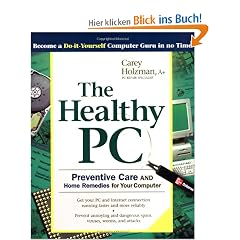 The Healthy PC: Preventive Care and Home Remedies for Your Computer (Consumer Education)