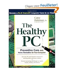 The Healthy PC: Preventive Care and Home Remedies for Your Computer