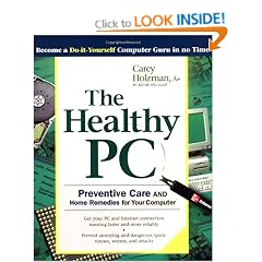 The Healthy PC: Preventive Care and Home Remedies for Your Computer