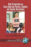 New perspectives on Asian American parents, students, and teacher recruitment