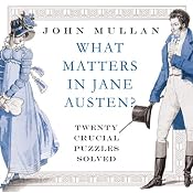 What Matters in Jane Austen: Twenty Crucial Puzzles Solved | [John Mullan]