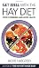 Get Well With the Hay Diet: Food Combining and Good Health With More Help for Medically Unrecognised Illness
