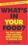 What's In Your Food?: The Truth about Additives from Aspartame to Xanthan Gum