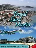 Travel St. Martin and St. Maarten 2012: French and Dutch phrasebooks, maps, and beach guide (Mobi Travel)