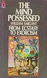The mind possessed : a physiology of possession, mysticism and faith healing