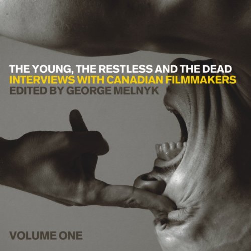 The Young, the Restless, and the Dead: Interviews with Canadian Filmmakers (Film and Media Studies)