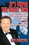 It's Never the Right Time: An Entrepreneur's Guide to Behaviors to Avoid at All Costs When Seeking Self Employment