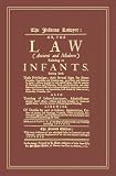 The Infants Lawyer: Or the Law (Ancient and Modern) Relating to Infants. Setting Forth Their Priviledges; Their Several Ages for Divers Purposes; ... Them; Actions Brought by and Against Them...
